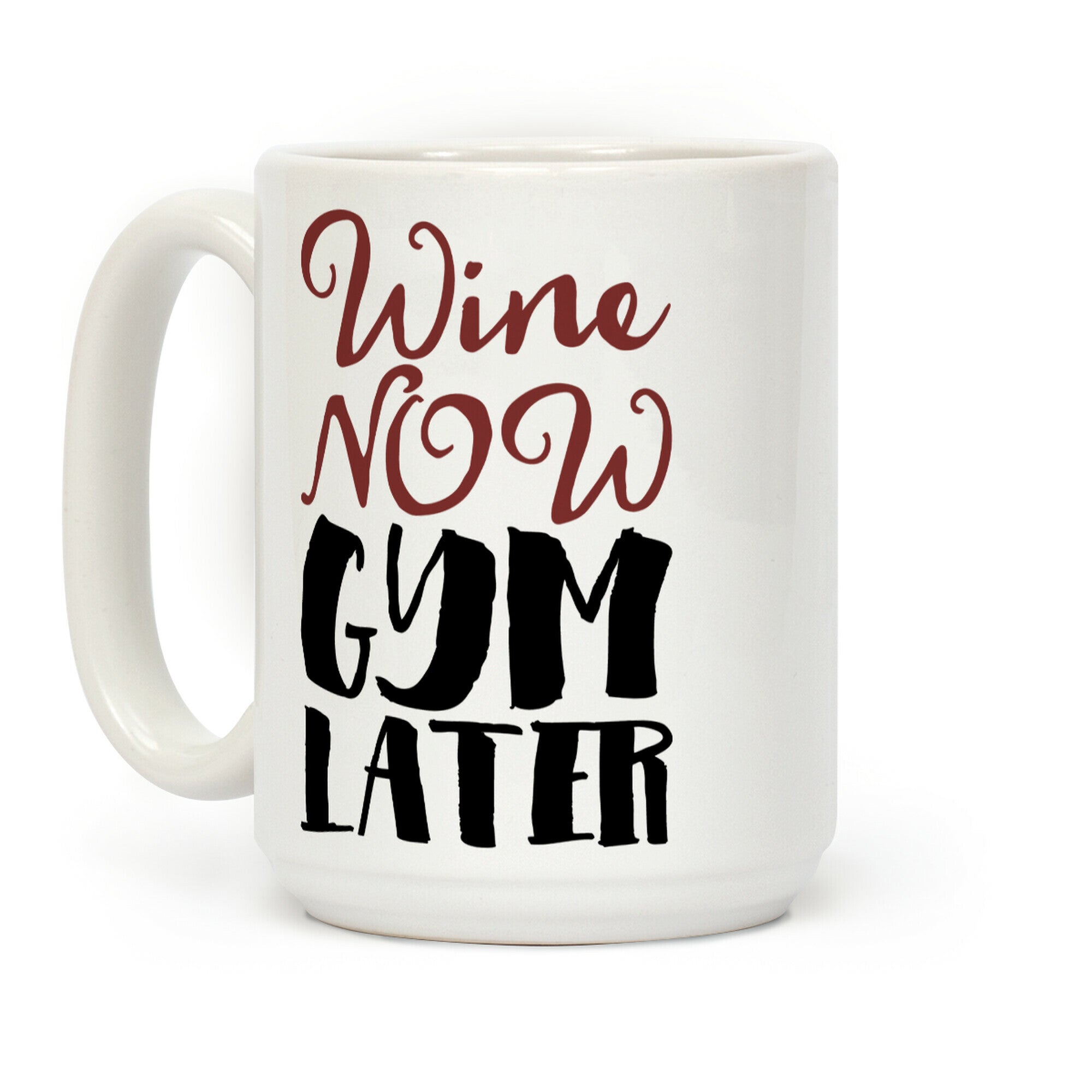 Wine Now Gym Later Coffee Mug